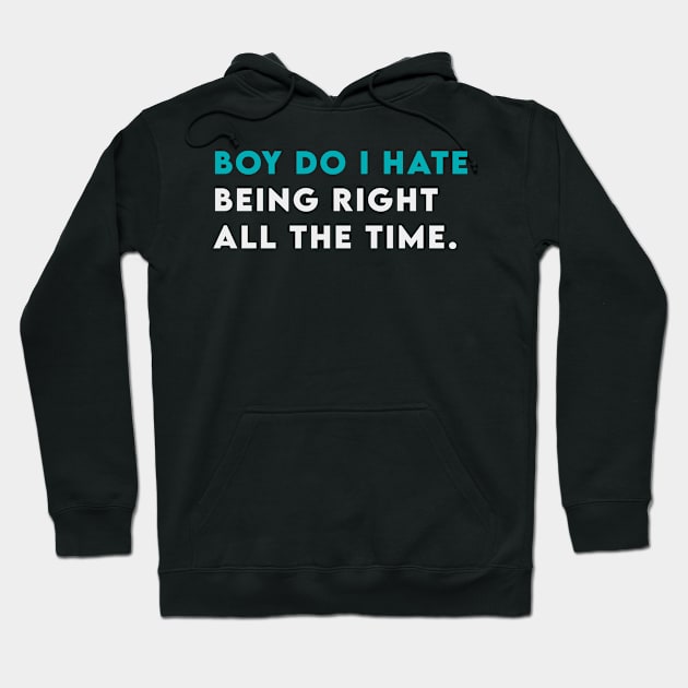 Boy do i hate being right all the time Hoodie by Takamichi